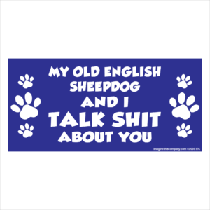 My Old English Sheepdog And I Talk Shit About You 2.75" x 5.75" Rectangle Magnet