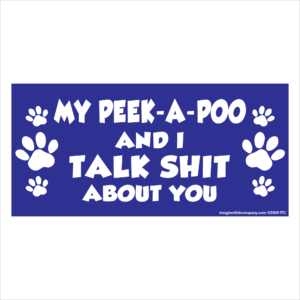 My Peek-A-Poo And I Talk Shit About You 2.75" x 5.75" Rectangle Magnet