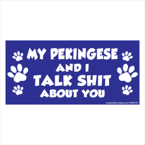 My Pekingese And I Talk Shit About You 2.75" x 5.75" Rectangle Magnet
