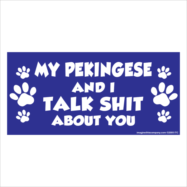 My Pekingese And I Talk Shit About You 2.75" x 5.75" Rectangle Magnet