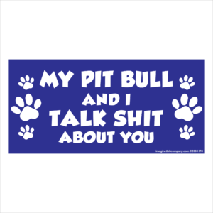 My Pit Bull And I Talk Shit About You 2.75" x 5.75" Rectangle Magnet