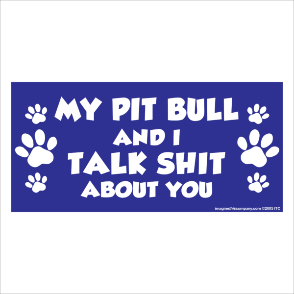 My Pit Bull And I Talk Shit About You 2.75" x 5.75" Rectangle Magnet