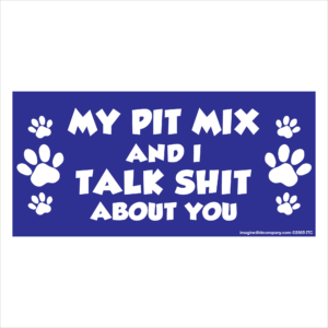 My Pit Mix And I Talk Shit About You 2.75" x 5.75" Rectangle Magnet