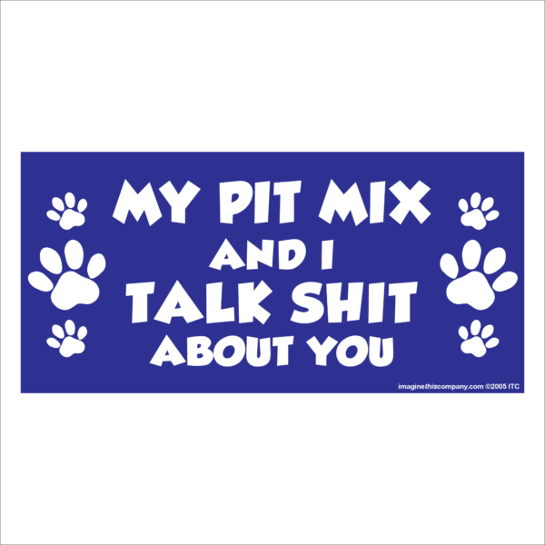 My Pit Mix And I Talk Shit About You 2.75" x 5.75" Rectangle Magnet