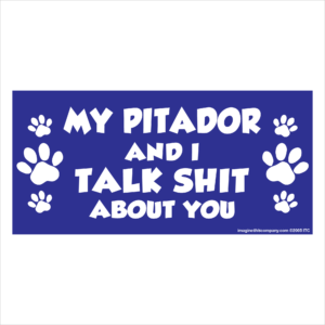 My Pitador And I Talk Shit About You 2.75" x 5.75" Rectangle Magnet
