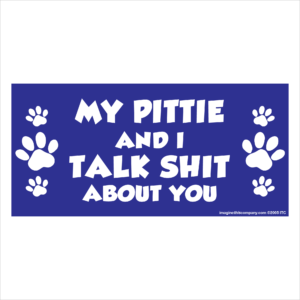 My Pittie And I Talk Shit About You 2.75" x 5.75" Rectangle Magnet