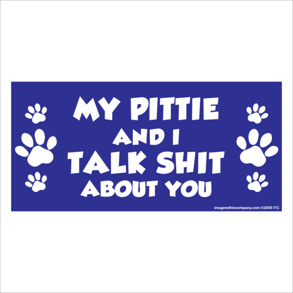 My Pittie And I Talk Shit About You 2.75" x 5.75" Rectangle Magnet