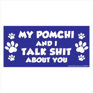 My Pomchi And I Talk Shit About You 2.75" x 5.75" Rectangle Magnet
