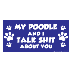 My Poodle And I Talk Shit About You 2.75" x 5.75" Rectangle Magnet