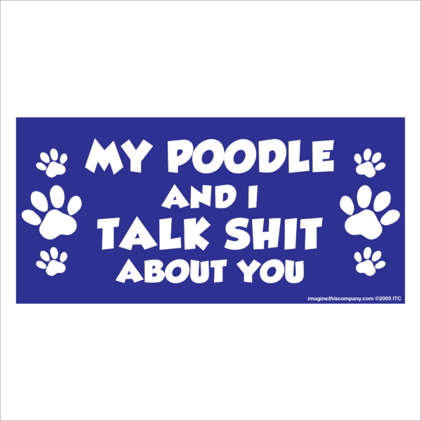 My Poodle And I Talk Shit About You 2.75" x 5.75" Rectangle Magnet