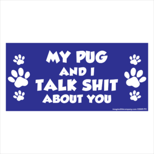 My Pug And I Talk Shit About You 2.75" x 5.75" Rectangle Magnet