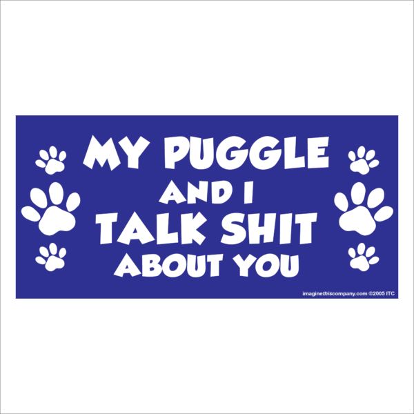 My Puggle And I Talk Shit About You 2.75" x 5.75" Rectangle Magnet