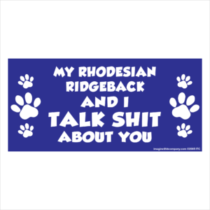 My Rhodesian Ridgeback And I Talk Shit About You 2.75" x 5.75" Rectangle Magnet