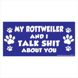 My Rottweiler And I Talk Shit About You 2.75" x 5.75" Rectangle Magnet