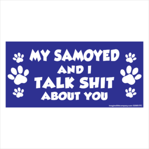 My Samoyed And I Talk Shit About You 2.75" x 5.75" Rectangle Magnet