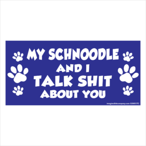 My Schnoodle And I Talk Shit About You 2.75" x 5.75" Rectangle Magnet
