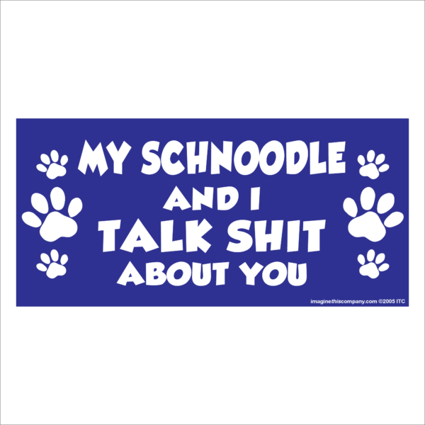 My Schnoodle And I Talk Shit About You 2.75" x 5.75" Rectangle Magnet