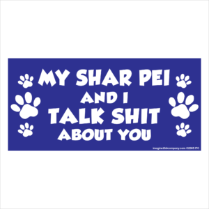 My Shar Pei And I Talk Shit About You 2.75" x 5.75" Rectangle Magnet
