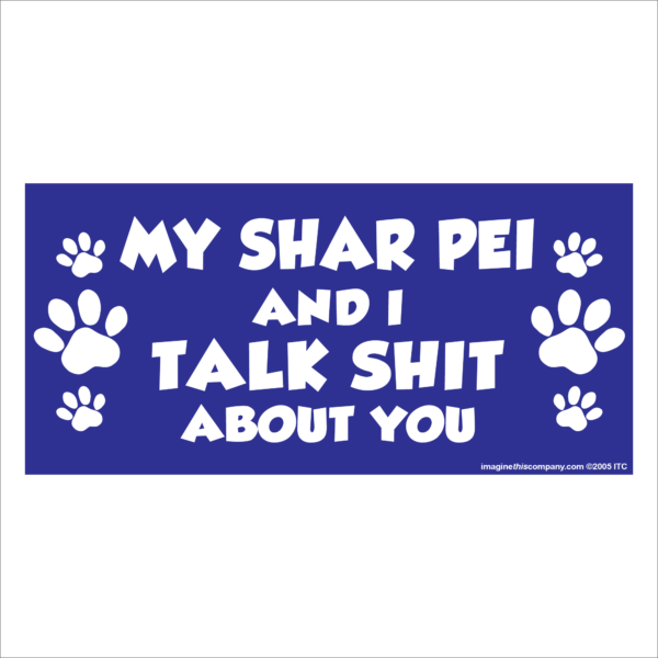 My Shar Pei And I Talk Shit About You 2.75" x 5.75" Rectangle Magnet