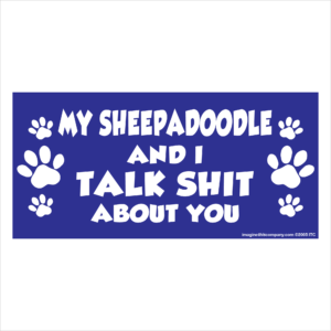 My Sheepadoodle And I Talk Shit About You 2.75" x 5.75" Rectangle Magnet