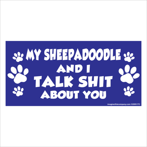 My Sheepadoodle And I Talk Shit About You 2.75" x 5.75" Rectangle Magnet