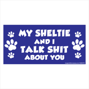 My Sheltie And I Talk Shit About You 2.75" x 5.75" Rectangle Magnet