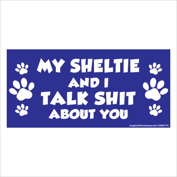 My Sheltie And I Talk Shit About You 2.75" x 5.75" Rectangle Magnet