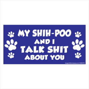 My Shih-Poo And I Talk Shit About You 2.75" x 5.75" Rectangle Magnet