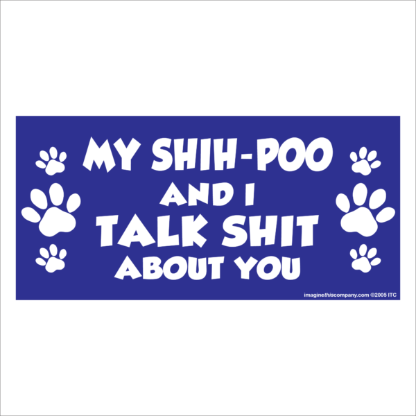 My Shih-Poo And I Talk Shit About You 2.75" x 5.75" Rectangle Magnet