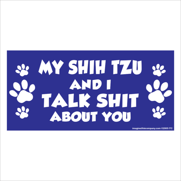 My Shih Tzu And I Talk Shit About You 2.75" x 5.75" Rectangle Magnet