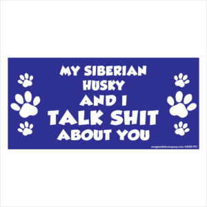 My Siberian Husky And I Talk Shit About You 2.75" x 5.75" Rectangle Magnet