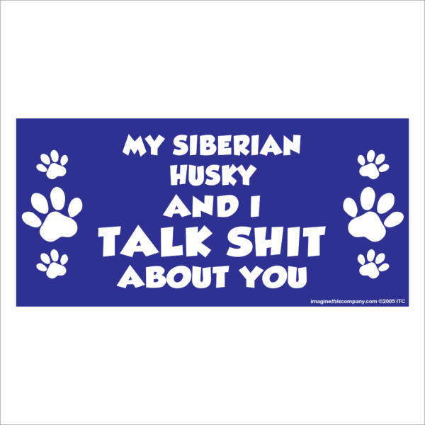 My Siberian Husky And I Talk Shit About You 2.75" x 5.75" Rectangle Magnet
