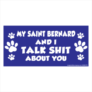 My St. Bernard And I Talk Shit About You 2.75" x 5.75" Rectangle Magnet
