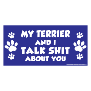 My Terrier And I Talk Shit About You 2.75" x 5.75" Rectangle Magnet