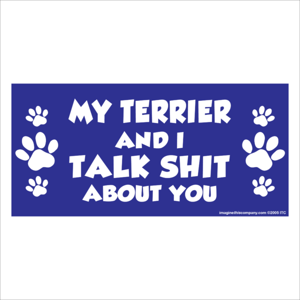 My Terrier And I Talk Shit About You 2.75" x 5.75" Rectangle Magnet