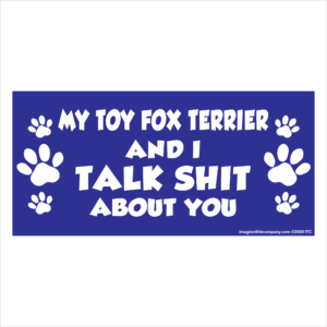 My Toy Fox Terrier And I Talk Shit About You 2.75" x 5.75" Rectangle Magnet