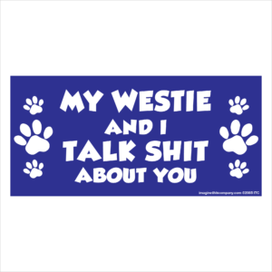 My Westie And I Talk Shit About You 2.75" x 5.75" Rectangle Magnet