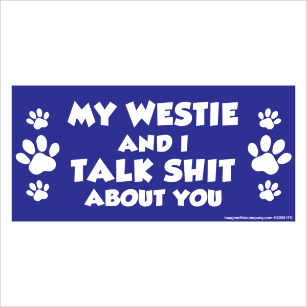 My Westie And I Talk Shit About You 2.75" x 5.75" Rectangle Magnet