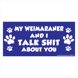 My Weimaraner And I Talk Shit About You 2.75" x 5.75" Rectangle Magnet