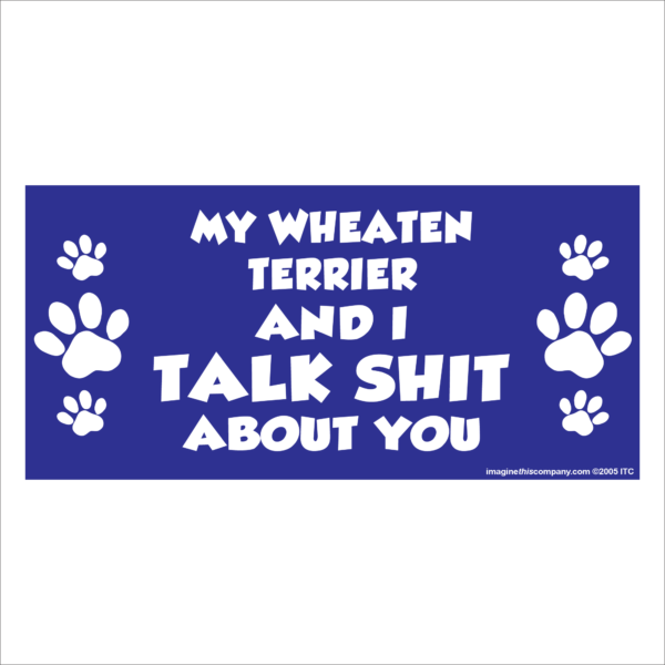 My Wheaten Terrier And I Talk Shit About You 2.75" x 5.75" Rectangle Magnet