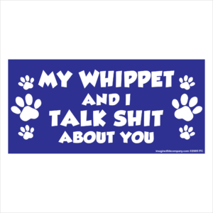 My Whippet And I Talk Shit About You 2.75" x 5.75" Rectangle Magnet
