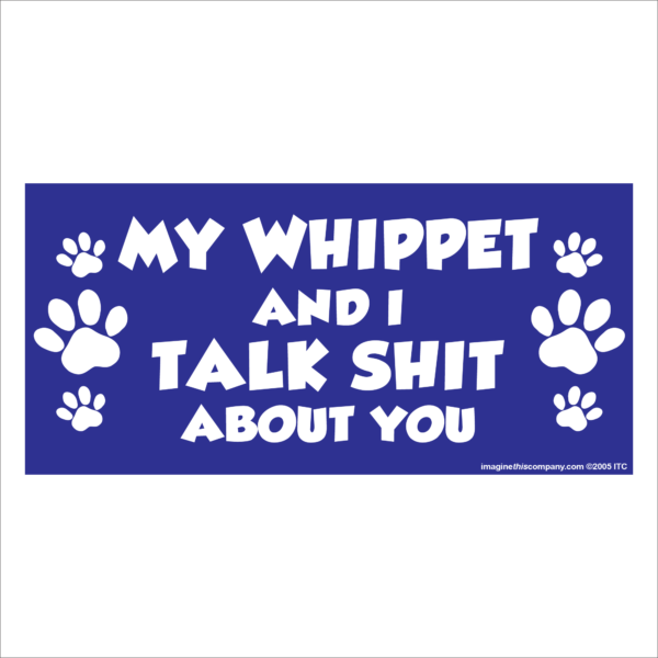 My Whippet And I Talk Shit About You 2.75" x 5.75" Rectangle Magnet