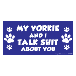 My Yorkie And I Talk Shit About You 2.75" x 5.75" Rectangle Magnet