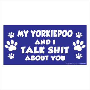 My Yorkiepoo And I Talk Shit About You 2.75" x 5.75" Rectangle Magnet