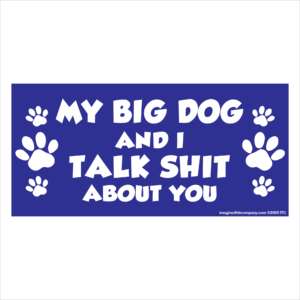 My Big Dog And I Talk Shit About You 2.75" x 5.75" Rectangle Magnet