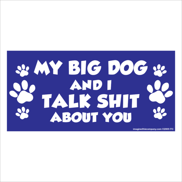 My Big Dog And I Talk Shit About You 2.75" x 5.75" Rectangle Magnet