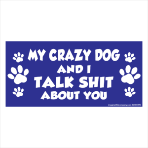 My Crazy Dog And I Talk Shit About You 2.75" x 5.75" Rectangle Magnet