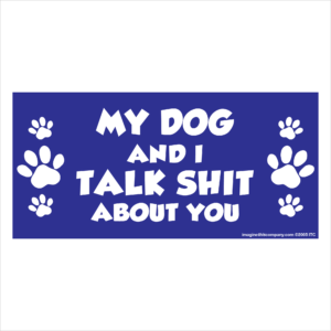 My Dog And I Talk Shit About You 2.75" x 5.75" Rectangle Magnet