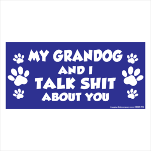 My Grandog And I Talk Shit About You 2.75" x 5.75" Rectangle Magnet