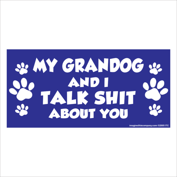 My Grandog And I Talk Shit About You 2.75" x 5.75" Rectangle Magnet